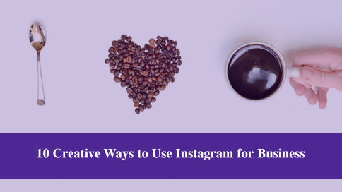 Creative Ways to Use Instagram for Business