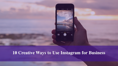 10 Creative Ways to Use Instagram for Business