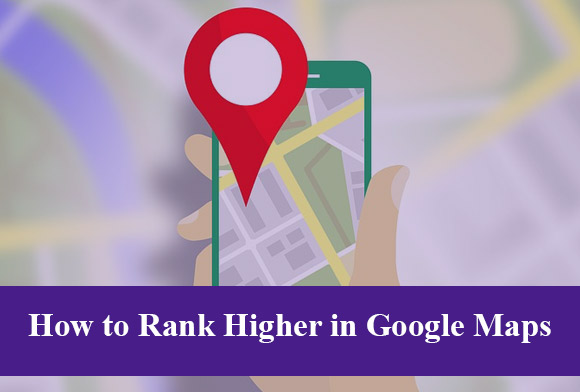 How to Rank Higher in Google Maps