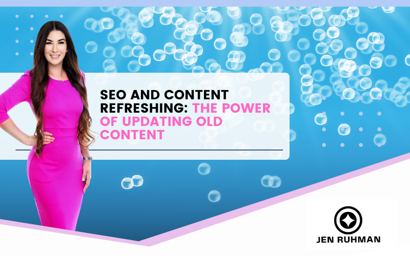 SEO and Content Refreshing: The Power of Updating Old Content